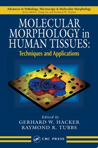 Molecular Morphology in Human Tissues: Techniques and Applications (Advances in Pathology, Microscopy, & Molecular Morphology Book 2)