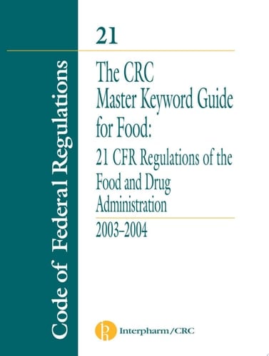 The CRC Master Keyword Guide for Food: 21 CFR Regulations of the Food and Drug Administration