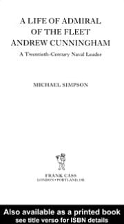 Life of Admiral of the Fleet Andrew Cunningham: A Twentieth Century Naval Leader