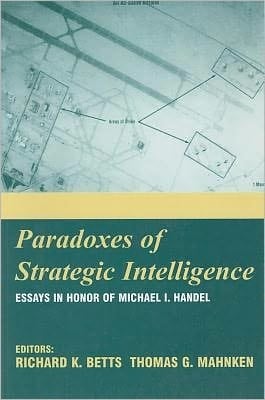 Paradoxes of Strategic Intelligence: Essays in Honor of Michael I. Handel