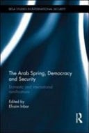 Arab Spring, Democracy and Security: Domestic and International Ramifications