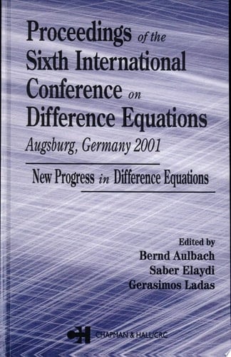 Proceedings of the Sixth International Conference on Difference Equations Augsburg, Germany 2001: New Progress in Difference Equations