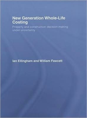 New Generation Whole-Life Costing: Property and Construction Decision-Making under Uncertainty