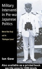 Military Intervention in Pre-War Japanese Politics: Admiral Kato Kanji and the 'Washington System'