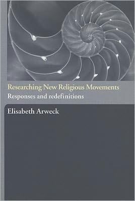 Researching New Religious Movements: Responses and Redefinitions