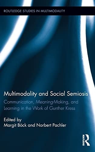 Multimodality and Social Semiosis: Communication, Meaning-Making and Learning in the Work of Gunther Kress