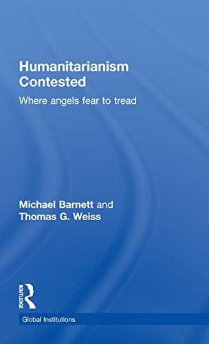 Humanitarianism contested: where angels fear to tread
