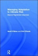 Managing Adaptation to Climate Risk: Beyond Fragmented Responses
