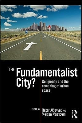 The fundamentalist city?: religiosity and the remaking of urban space