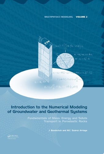 Introduction to the Numerical Modeling of Groundwater and Geothermal Systems: Fundamentals of Mass, Energy and Solute Transport in Poroelastic Rocks (Multiphysics Modeling Book 2)