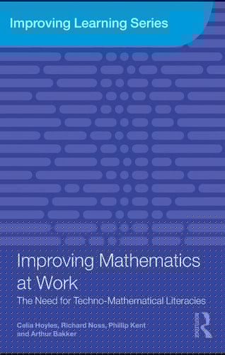 Improving mathematics at work: the need for techno-mathematical literacies