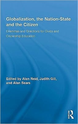 Globalization, the Nation-State and the Citizen : Dilemmas and Directions for Civics and Citizenship Education