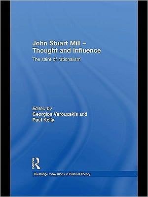 John Stuart Mill, thought and influence: the saint of rationalism