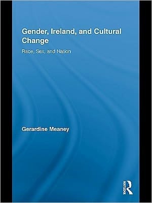 Gender, Ireland, And Cultural Change: Race, Sex, And Nation