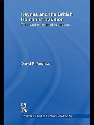 Keynes and the British Humanist Tradition : The Moral Purpose of the Market