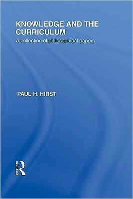 Knowledge and the Curriculum: A Collection of Philosophical Papers