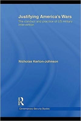 Justifying America's wars: the conduct and practice of US military intervention