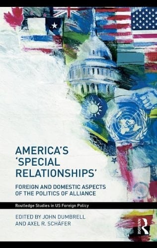 America's 'Special Relationships': Foreign And Domestic Aspects Of The Politics Of Alliance