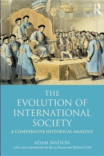 The Evolution of International Society: A Comparative Historical Analysisreissue with a New Introduction by Barry Buzan and Richard Little