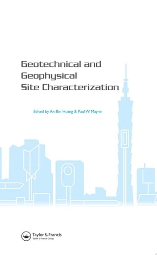 Geotechnical and Geophysical Site Characterization: Proceedings of the 3rd International Conference on Site Characterization (ISC'3, Taipei, Taiwan, 1-4 ... in Engineering, Water and Earth Sciences)
