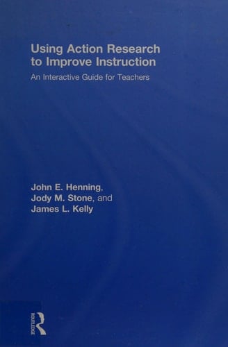 Using action research to improve instruction: an interactive guide for teachers