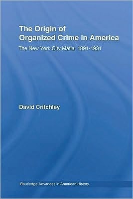 Origin of Organized Crime in America: The New York City Mafia, 1891-1931