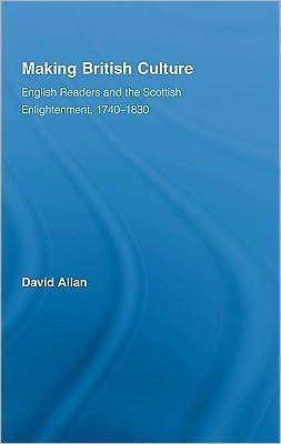 Making British culture: English readers and the Scottish Enlightenment, 1740-1830