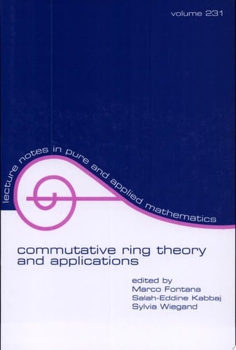 Commutative Ring Theory and Applications (Lecture Notes in Pure and Applied Mathematics Book 231)