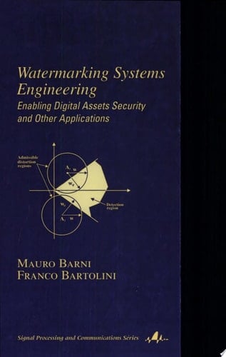 Watermarking Systems Engineering: Enabling Digital Assets Security and Other Applications (Signal Processing and Communications Book 21)