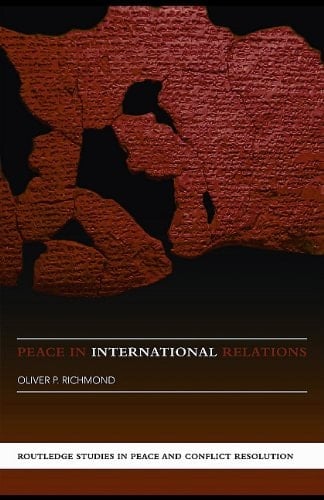 Peace in International Relations (Routledge Studies in Peace and Conflict Resolution)