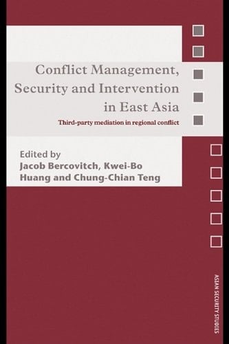 Conflict Management, Security and Intervention in East Asia: Third-Party Mediation in Regional Conflict (Asian Security Studies)