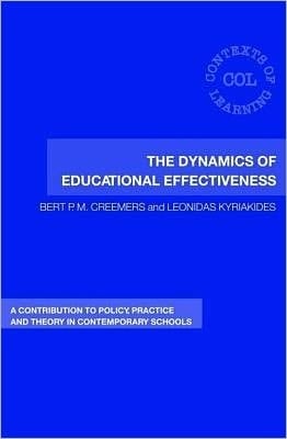 The Dynamics Of Educational Effectiveness: A Contribution To Policy, Practice And Theory In Contemporary Schools