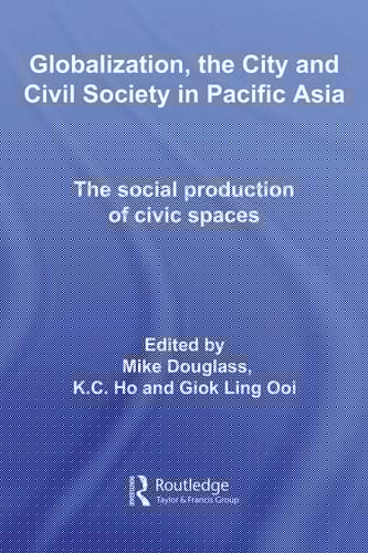 Globalization, the city, and civil society in Pacific Asia: the social production of civic spaces