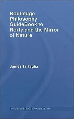 Routledge Philosophy Guidebook To Rorty And The Mirror Of Nature