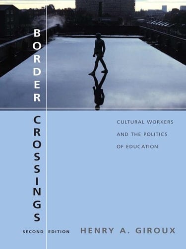 Border Crossings, Second Edition: Cultural Workers and the Politics of Education