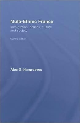 Multi-ethnic France: Immigration, Politics, Culture And Society