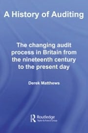 History of Auditing: The Changing Audit Process in Britain from the Nineteenth Century to the Present Day