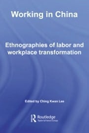 Working in China: Ethnographies of Labor and Workplace Transformation