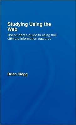 Studying Using the Web: The Student's Guide to Using the Ultimate Information Resource