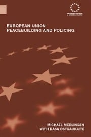 European Union Peacebuilding And Policing: Governance And The European Security And Defence Policy