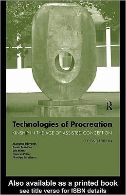 Technologies of Procreation: Kinship in the Age of Assisted Conception