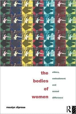 Bodies of Women: Ethics, Embodiment and Sexual Differences