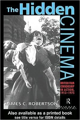 Hidden Cinema: British Film Censorship in Action 1913-1972