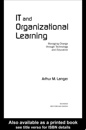 IT and Organizational Learning Managing Change through Technology and Education