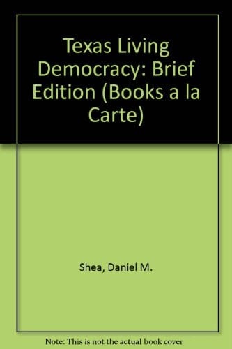 Living Democracy, Brief Texas Edition, Books a la Carte Edition (3rd Edition)