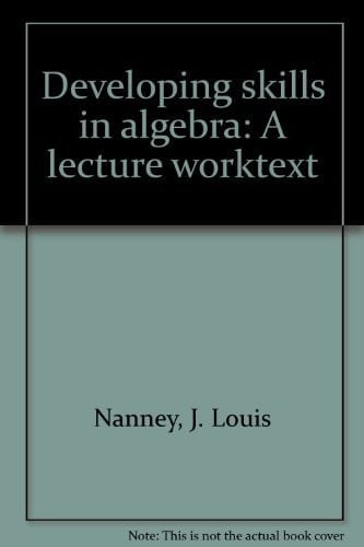 Developing skills in algebra: A lecture worktext