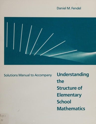 Solutions manual to accompany Understanding the structure of elementary school mathematics