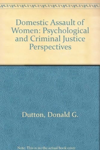 The Domestic Assault of Women: Psychological and Criminal Justice Perspectives