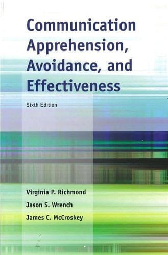 Communication Apprehension, Avoidance, and Effectiveness (6th Edition)