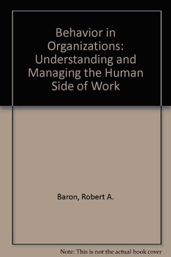 Behavior in Organizations: Understanding and Managing the Human Side of Work